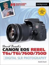 The David Busch Camera Guide Series - David Busch’s Canon EOS Rebel T6s/T6i/760D/750D Guide to Digital SLR Photography