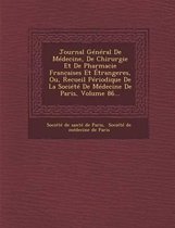 Journal General de Medecine, de Chirurgie Et de Pharmacie Franc Aises Et Etrangeres, Ou, Recueil Periodique de La Societe de Medecine de Paris, Volume