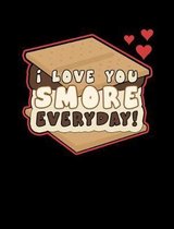 I Love You Smore Everyday!