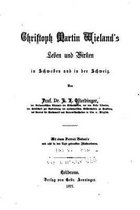 Christoph Martin Wieland's Leben und Wirken in Schwaben und in der Schweiz
