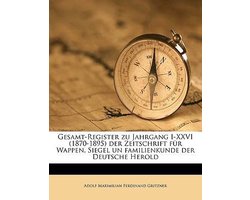 Gesamt-Register Zu Jahrgang I-XXVI (1870-1895) Der Zeitschrift Fur Wappen, Siegel Un Familienkunde Der Deutsche Herold
