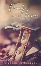 Teach Me To Live (Teach Me Series - Book One)