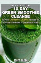 The Blokehead Success Series - 10 Day Green Smoothie Cleanse: 50 New Cholesterol Crusher Recipes To Reduce Cholesterol The Natural Way