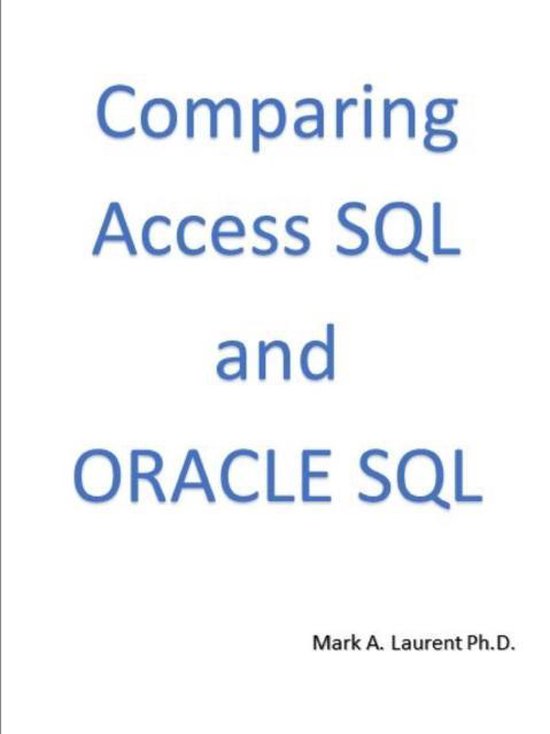 Comparing Access SQL and Oracle SQL | 9781365915376 | Mark Laurent Ph ...