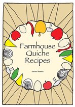 James Newton Cookbooks - Quiche Cookbook: Farmhouse Quiche Recipes