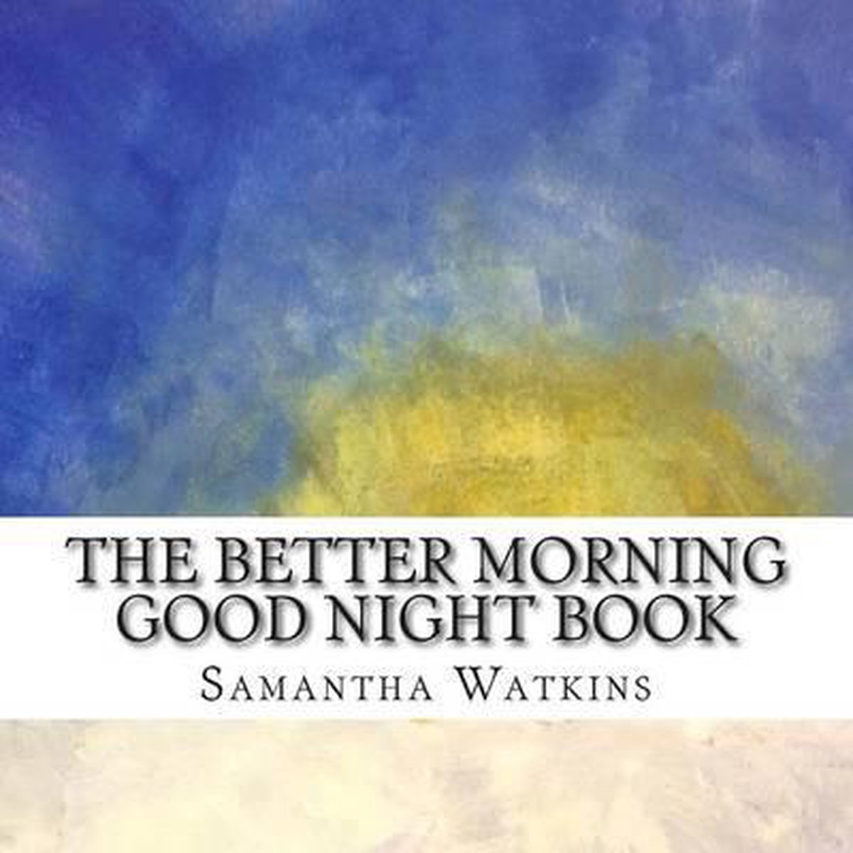 Bol Com The Better Morning Good Night Book Samantha Watkins Boeken Bol Com The Better Morning Good Night Book Samantha Watkins Boeken