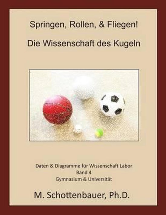 Springen, Rollen, & Fliegen Die Wissenschaft des Kugeln Band 4,