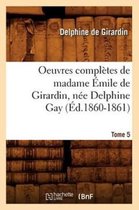 Litterature- Oeuvres Compl�tes de Madame �mile de Girardin, N�e Delphine Gay. Tome 5 (�d.1860-1861)