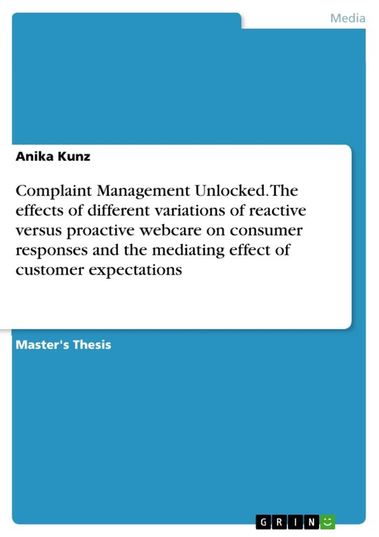Complaint Management Unlocked. The effects of different variations of reactive versus proactive webcare on consumer responses and the mediating effect of customer expectations