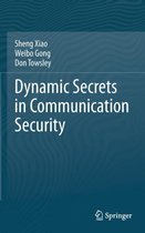 Dynamic Secrets in Communication Security