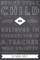 Behind Every Child Who Believes in Themselves is a Teacher Who Believed in Them First