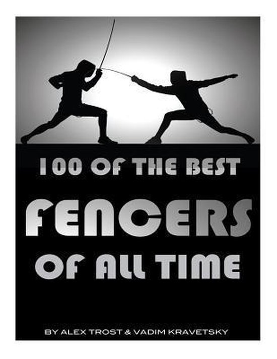 100 of the Best Fencers of All Time, Alex Trost 9781492148463