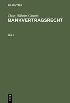 Canaris, Claus-Wilhelm: Bankvertragsrecht. Teil 1