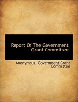 Report of the Government Grant Committee