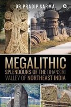 Megalithic Splendours of the Dhansiri Valley of Northeast India