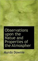 Observations Upon the Natue and Properties of the Atmospher
