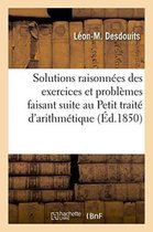Solutions Raisonn�es Des Exercices Et Probl�mes Faisant Suite Au Petit Trait� d'Arithm�tique