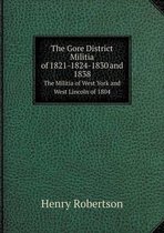 The Gore District Militia of 1821-1824-1830 and 1838 The Militia of West York and West Lincoln of 1804