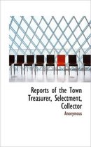 Reports of the Town Treasurer, Selectment, Collector