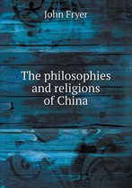 The Philosophies and Religions of China