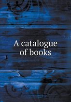 A Catalogue of Books