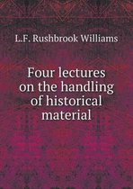 Four Lectures on the Handling of Historical Material