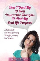 How I Used My 10 Most Destructive Thoughts To Find My Real Life Purpose!