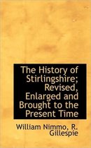 The History of Stirlingshire; Revised, Enlarged and Brought to the Present Time