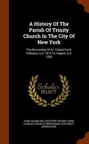 A History of the Parish of Trinity Church in the City of New York