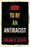 How To Be An Antiracist - How To Be an Antiracist