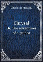 Chrysal Or, the Adventures of a Guinea