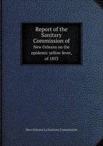 Report of the Sanitary Commission of New Orleans on the epidemic yellow fever, of 1853