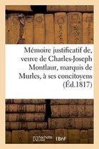 Memoire Justificatif, Veuve de Charles-Joseph Montlaur, Marquis de Murles, a Ses Concitoyens.