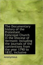 The Documentary History of the Protestant Episcopal Church in the Diocese of Vermont