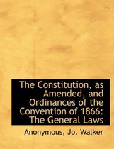 The Constitution, as Amended, and Ordinances of the Convention of 1866