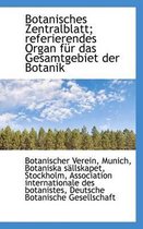 Botanisches Zentralblatt; Referierendes Organ Fur Das Gesamtgebiet Der Botanik