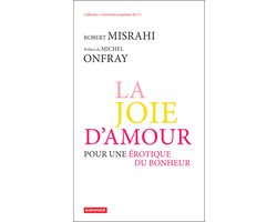 La Joie d'amour. Pour une érotique du bonheur