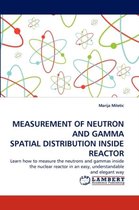 Measurement of Neutron and Gamma Spatial Distribution Inside Reactor