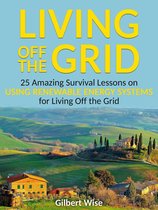 Living off the Grid: 25 Amazing Survival Lessons on Using Renewable Energy Systems for Living Off the Grid
