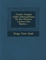 Jacobi Josephi Labbe Selenopolitani de Deo Heroica