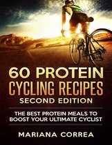 60 Protein Cycling Recipes Second Edition - The Best Protein Meals to Boost Your Ultimate Cyclist