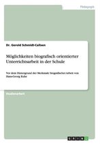 Moeglichkeiten biografisch orientierter Unterrichtsarbeit in der Schule