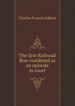 The Erie Railroad Row Cosidered as an Episode in Court