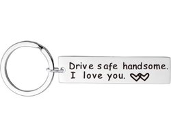 Drive safe handsome I love you - Sleutelhanger - Tassenhanger - Liefde - Love - Kado voor je geliefde - Kado voor Koppels - Zilverkleurig - RVS