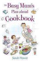 Busy Mums Plan-ahead Cookbook
