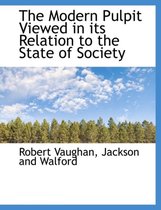 The Modern Pulpit Viewed in Its Relation to the State of Society