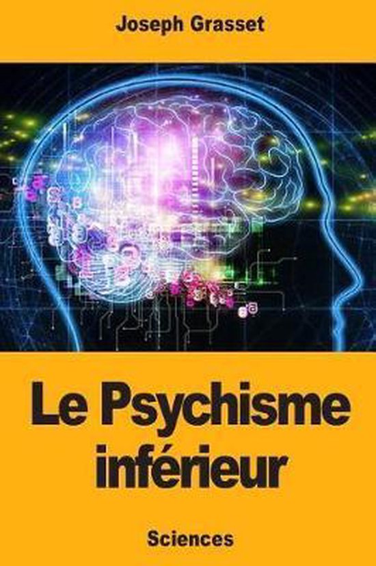 Le Psychisme inférieur, Joseph Grasset 9781724775160 Boeken Le Psychisme inférieur, Joseph Grasset 9781724775160 Boeken
