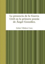 La Presencia De La Guerra Civil En La Primera Poesia De Angel Gonzalez