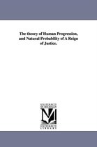 The theory of Human Progression, and Natural Probability of A Reign of Justice.