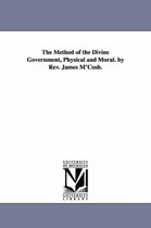 The Method of the Divine Government, Physical and Moral. by Rev. James M'Cosh.